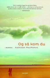 Og så kom du av Kathleen MacMahon (Ebok)