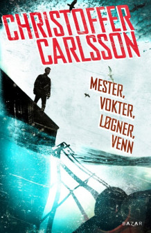 Mester, vokter, løgner, venn av Christoffer Carlsson (Heftet)