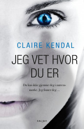 Jeg vet hvor du er av Claire Kendal (Ebok)