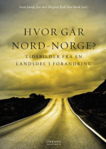 Hvor går Nord-Norge? av Svein Jentoft, Jens-Ivar Nergård og Kjell Arne Røvik (Innbundet)