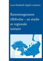 Barentsregionens tilblivelse av Lena Elisabeth Ingilæ Landsem (Heftet)
