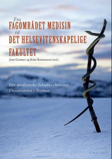 Fra fagområdet medisin til Det helsevitenskapelige fakultet av Knut Rasmussen og Jann Gamnes (Innbundet)