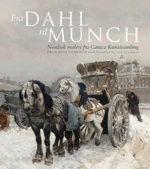 Fra Dahl til Munch = From Dahl to Munch av Knut Ljøgodt og Andrea Elia Kragerud (Innbundet)