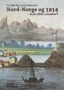 Nord-Norge og 1814 av Tor-Helge Allern og Einar Niemi (Innbundet)