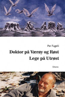 Doktor på Værøy og Røst ; Lege på Utrøst av Per Fugelli (Heftet)