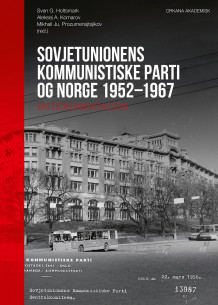 Sovjetunionens kommunistiske parti og Norge 1952-1967 av Sven G. Holtsmark, Aleksej A. Komarov og Mikhail Ju. Prozumensjtsjikov (Innbundet)