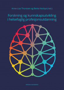 Forskning og kunnskapsutvikling i helsefaglig profesjonsutdanning av Anne-Lise Thoresen og Bente Norbye (Heftet)