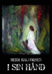 I sin hånd av Heidi Halvorsen (Heftet)