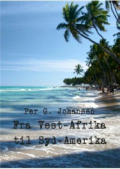 Fra Vest-Afrika til Syd-Amerika av Per G. Johansen (Heftet)