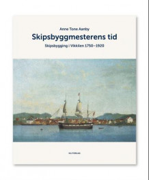 Skipsbyggmesterens tid av Anne Tone Aanby (Innbundet)