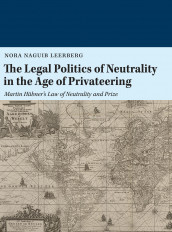 The legal politics of neutrality in the age of privateering av Nora Naguib Leerberg (Heftet)