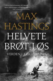 Helvete brøt løs av Max Hastings (Innbundet)
