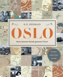 Oslo - byens historier fortalt gjennom 53 kart av Geir Tandberg Steigan (Innbundet)