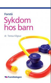 Forstå sykdom hos barn av Teresa Kilgour (Heftet)