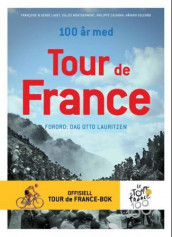 100 år med Tour de France av Philippe Cazaban, Françoise Laget, Serge Laget og Gilles Montgermont (Innbundet)