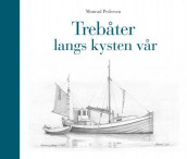 Trebåter langs kysten vår av Jan Dagfinn Monssen (Innbundet)