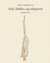 And, døden og tulipanen av Wolf Erlbruch (Innbundet)