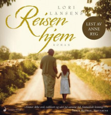 Reisen hjem av Lori Lansens (Lydbok-CD)