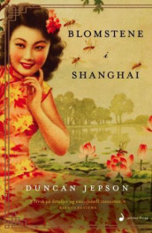 Blomstene i Shanghai av Duncan Jepson (Heftet)