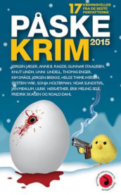 Påskekrim 2015 av Jørgen Brekke, Roald Dahl, Thomas Enger, Sonja Holterman, Ulrik Høisæther, Jørgen Jæger, Unni Lindell, Knut Lindh, Jan Mehlum, Anne B. Ragde, Erik Meling Sele, Fredrik Skagen, Kim Småge, Gunnar Staalesen, Vidar Sundstøl, Helge Thime-Iversen og Øystein Wiik (Heftet)