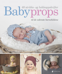 Babyprops av Monica Norseth og May-Lill Norseth (Innbundet)