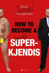How to become a norsk superkjendis av Stian "Staysman" Thorbjørnsen (Innbundet)