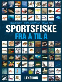 Sportsfiske fra A til Å av Ingar Heum og Rune Johansen (Innbundet)