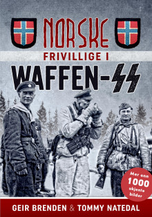 Norske frivillige i Waffen-SS av Geir Brenden og Tommy Natedal (Innbundet)