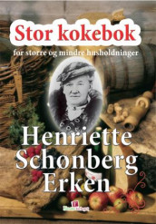 Stor kokebok for større og mindre husholdninger av Henriette Schønberg Erken (Innbundet)