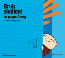 Bruk skallen! sa pappa Åberg av Gunilla Bergström (Lydbok-CD)