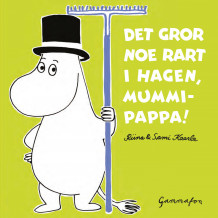 Det gror noe rart i hagen, Mummipappa! av Tove Jansson (Kartonert)