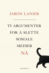 Ti argumenter for å slette sosiale medier nå av Jaron Lanier (Innbundet)