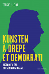 Kunsten å drepe et demokrati av Torkjell Leira (Ebok)