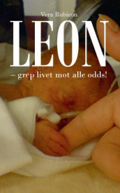 Leon grep livet mot alle odds! av Vera Rubicon (Innbundet)