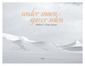 Under snøen spirer solen av Målfrid J. Frahm Jensen (Innbundet)