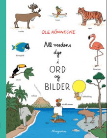All verdens dyr i ord og bilde av Ole Könnecke (Kartonert)