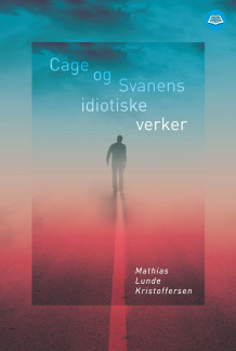 Cage og Svanens idiotiske verker av Mathias Lunde Kristoffersen (Ebok)