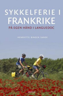 Sykkelferie i Frankrike av Henriette Bingen Sande (Heftet)