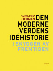 Den moderne verdens idéhistorie av Sven-Eric Liedman (Innbundet)