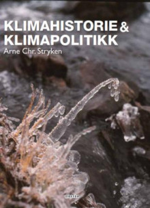 Klimahistorie & klimapolitikk av Arne Chr. Stryken (Heftet)