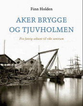 Aker brygge og Tjuvholmen av Finn Holden (Innbundet)