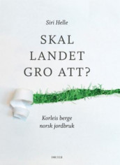 Skal landet gro att? av Siri Helle (Innbundet)