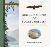 Johannes Flintoe og fugleværelset av Ingrid Lydersen Lystad (Innbundet)