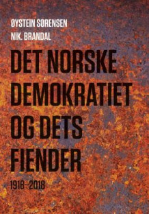 Det norske demokratiet og dets fiender av Øystein Sørensen og Nik. Brandal (Innbundet)