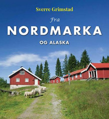 Fra Nordmarka og Alaska av Sverre Grimstad (Innbundet)