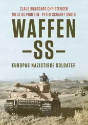 Waffen-SS av Claus Bundgård Christensen, Niels Bo Poulsen og Peter Scharff Smith (Innbundet)