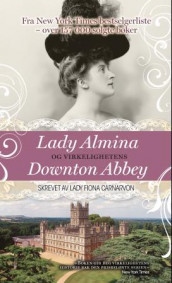 Lady Almina og virkelighetens Downton Abbey av Carnarvon (Innbundet)