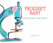 Prosjekt baby. En detaljert labrapport av TIffany Ard (Dagbok)