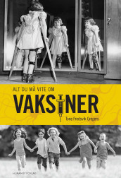 Alt du må vite om vaksiner av Tone Fredsvik Gregers (Ebok)