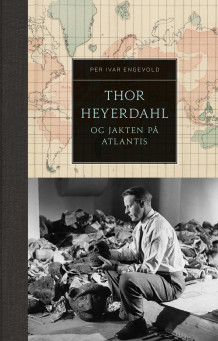 Thor Heyerdahl og jakten på Atlantis av Per Ivar Hjeldsbakken Engevold (Innbundet)